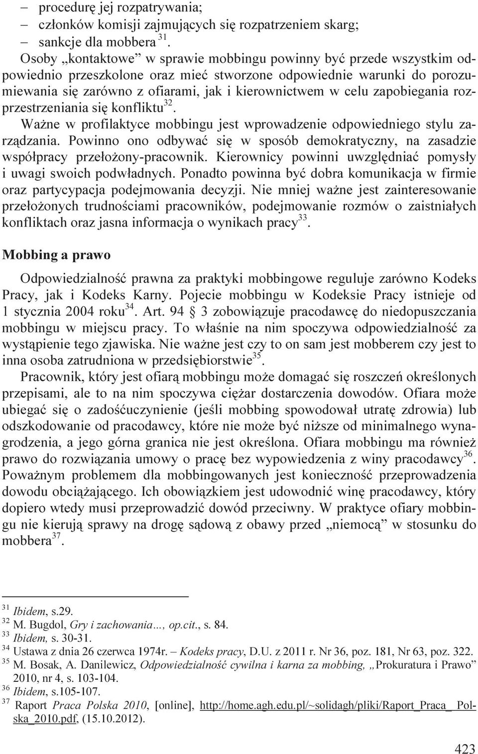 zapobiegania rozprzestrzeniania się konfliktu 32. Ważne w profilaktyce mobbingu jest wprowadzenie odpowiedniego stylu zarządzania.