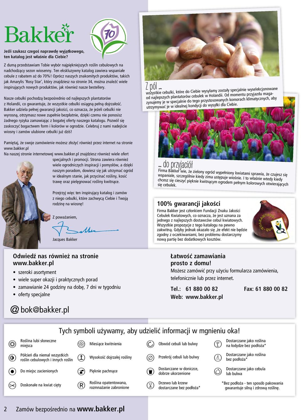 Oprócz naszych znakomitych produktów, takich jak Amarylis Rosy Star, który znajdziesz na stronie 34, można znaleźć wiele inspirujących nowych produktów, jak również nasze bestellery.