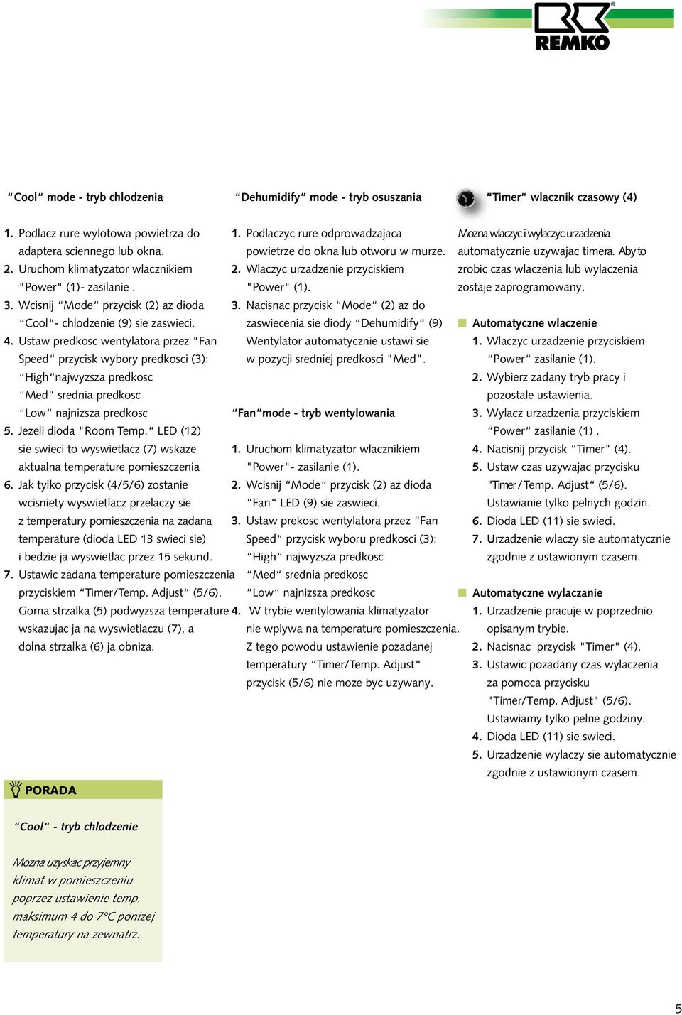 Uruchom klimatyzator wlacznikiem 2. Wlaczyc urzadzenie przyciskiem zrobic czas wlaczenia lub wylaczenia "Power" (1)- zasilanie. "Power" (1). zostaje zaprogramowany. 3.