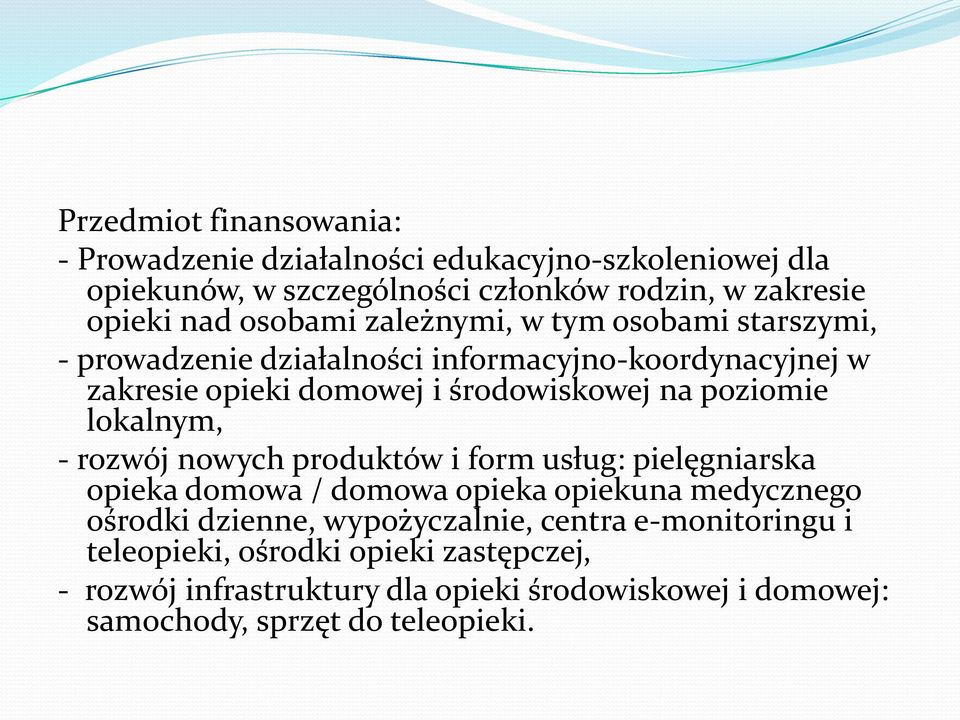 poziomie lokalnym, - rozwój nowych produktów i form usług: pielęgniarska opieka domowa / domowa opieka opiekuna medycznego ośrodki dzienne,