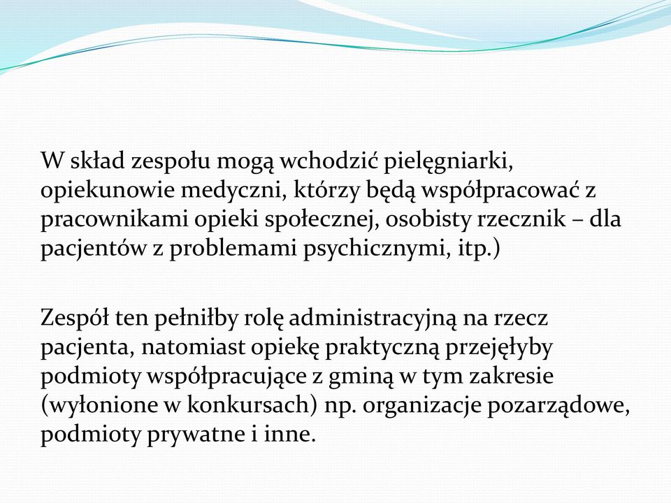 ) Zespół ten pełniłby rolę administracyjną na rzecz pacjenta, natomiast opiekę praktyczną przejęłyby