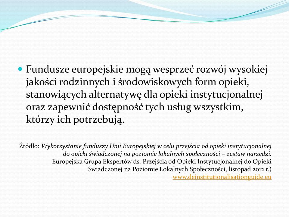 Źródło: Wykorzystanie funduszy Unii Europejskiej w celu przejścia od opieki instytucjonalnej do opieki świadczonej na poziomie lokalnych