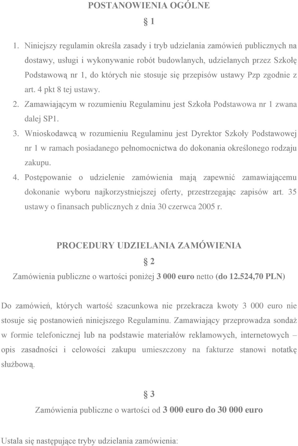 przepisów ustawy Pzp zgodnie z art. 4 pkt 8 tej ustawy. 2. Zamawiającym w rozumieniu Regulaminu jest Szkoła Podstawowa nr 1 zwana dalej SP1. 3.