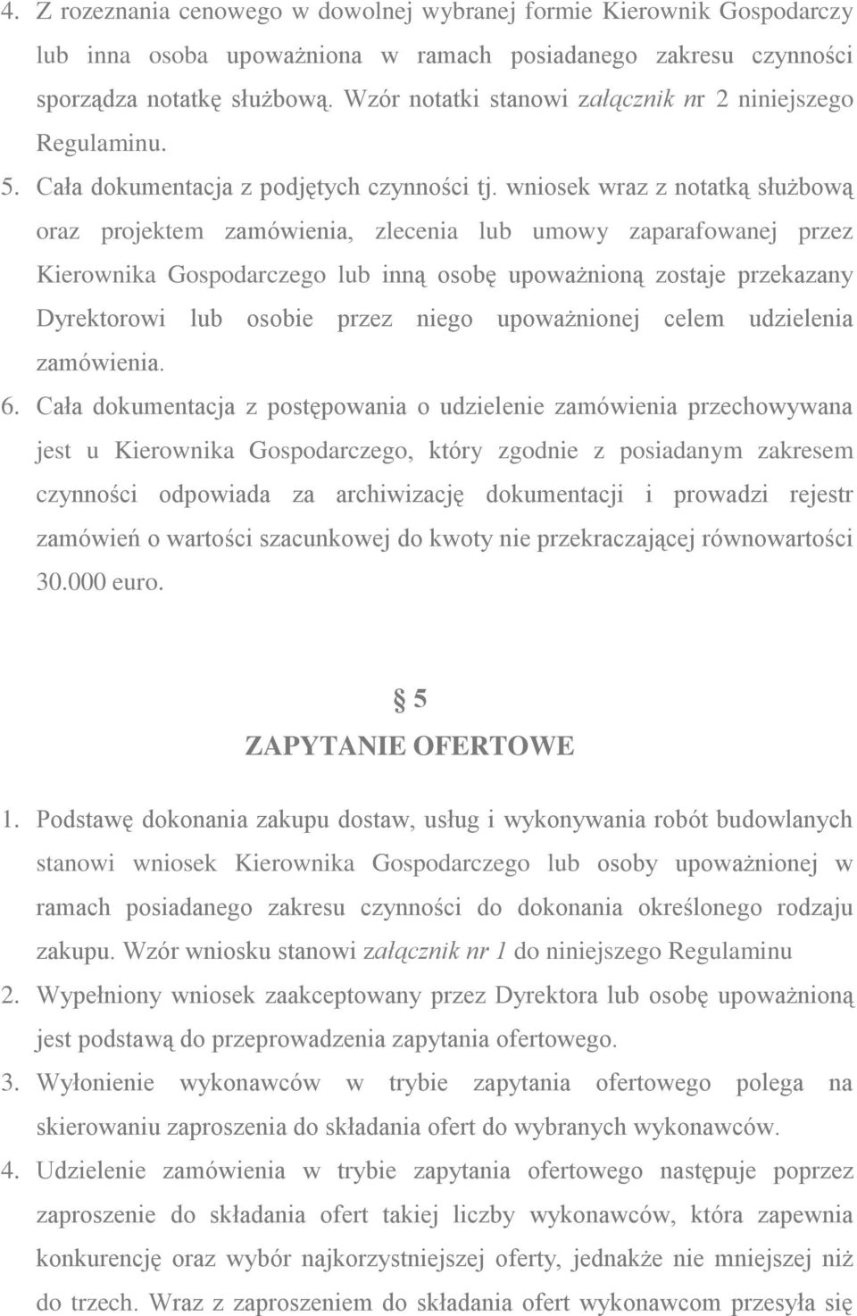 wniosek wraz z notatką służbową oraz projektem zamówienia, zlecenia lub umowy zaparafowanej przez Kierownika Gospodarczego lub inną osobę upoważnioną zostaje przekazany Dyrektorowi lub osobie przez