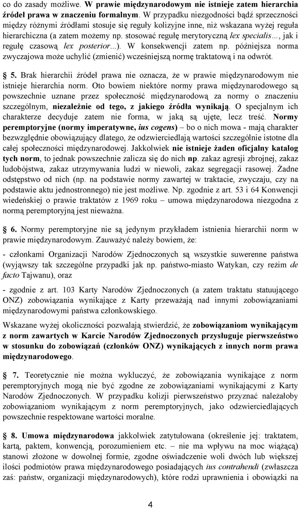 stosować regułę merytoryczną lex specialis, jak i regułę czasową lex posterior...). W konsekwencji zatem np.