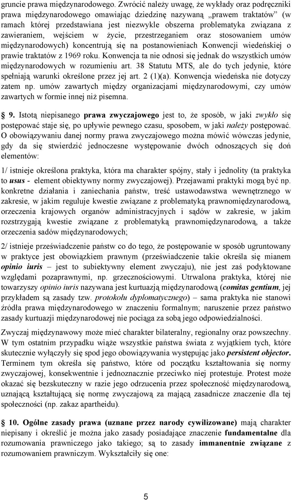 zawieraniem, wejściem w życie, przestrzeganiem oraz stosowaniem umów międzynarodowych) koncentrują się na postanowieniach Konwencji wiedeńskiej o prawie traktatów z 1969 roku.