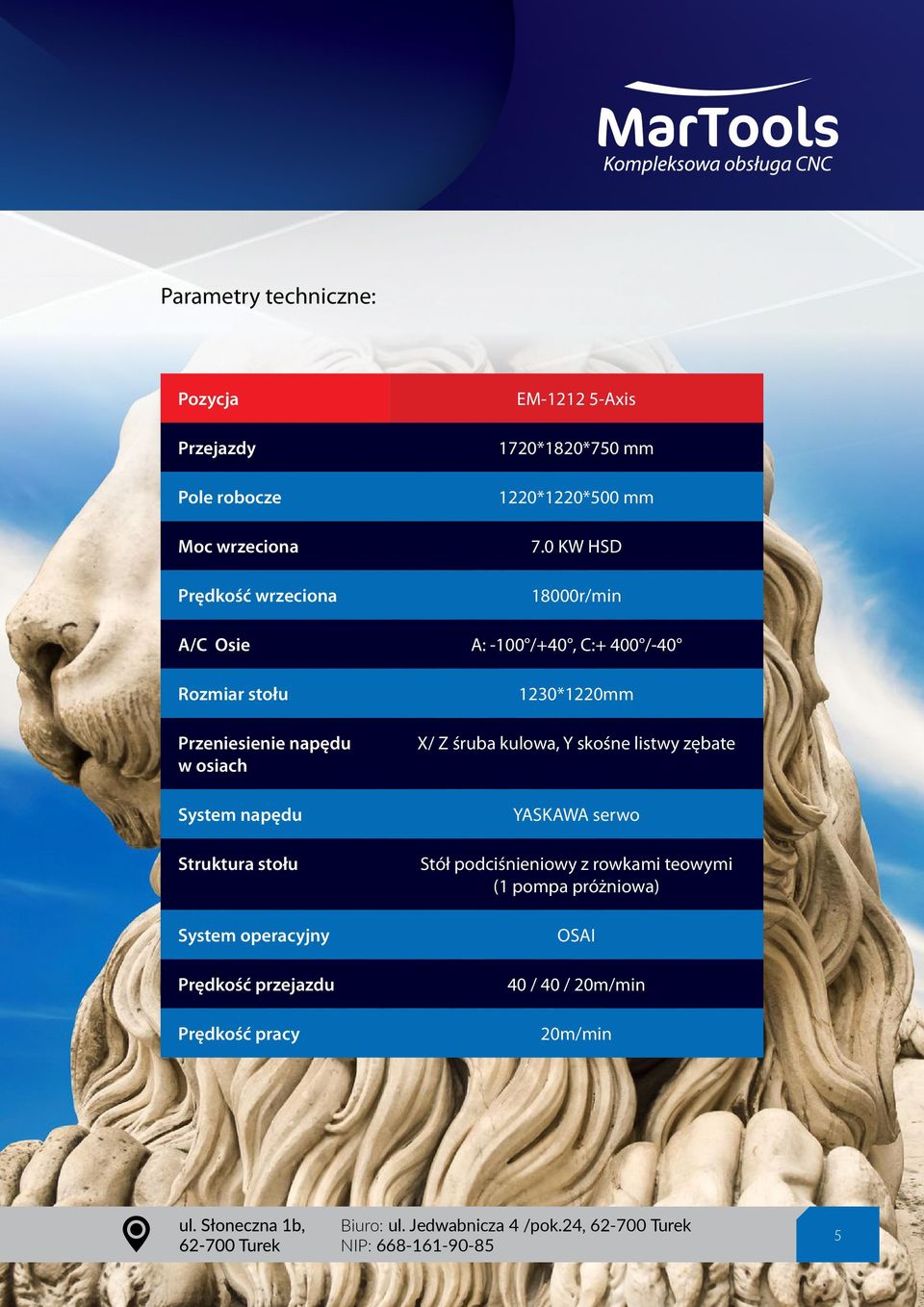 System operacyjny Prędkość przejazdu Prędkość pracy 1230*1220mm X/ Z śruba kulowa, Y skośne listwy zębate YASKAWA serwo Stół