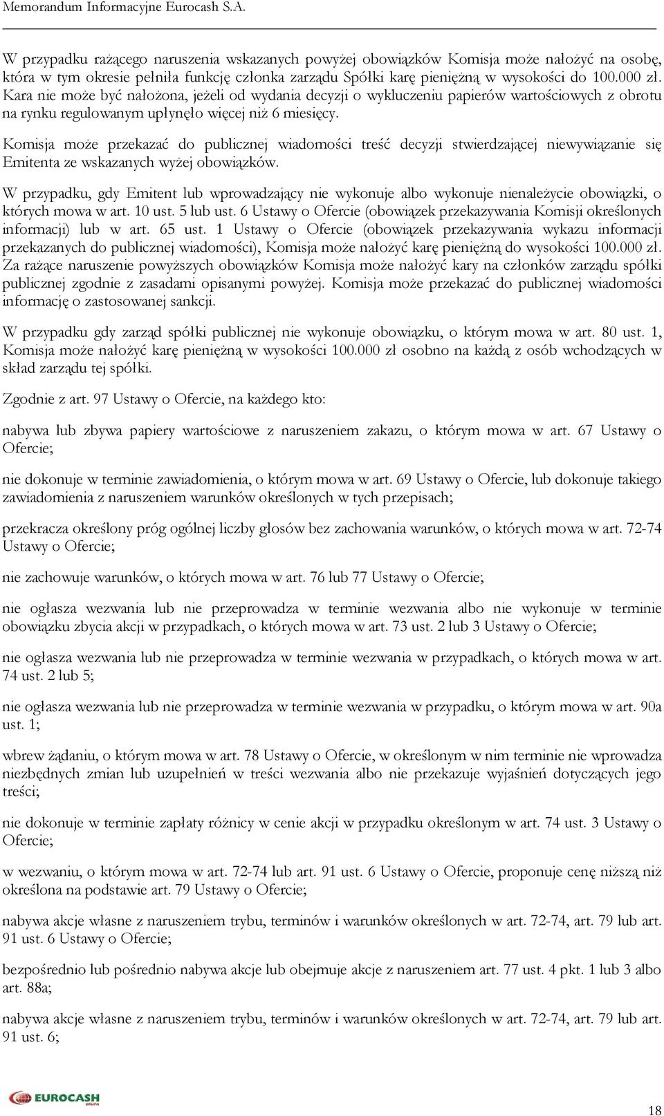 Komisja może przekazać do publicznej wiadomości treść decyzji stwierdzającej niewywiązanie się Emitenta ze wskazanych wyżej obowiązków.