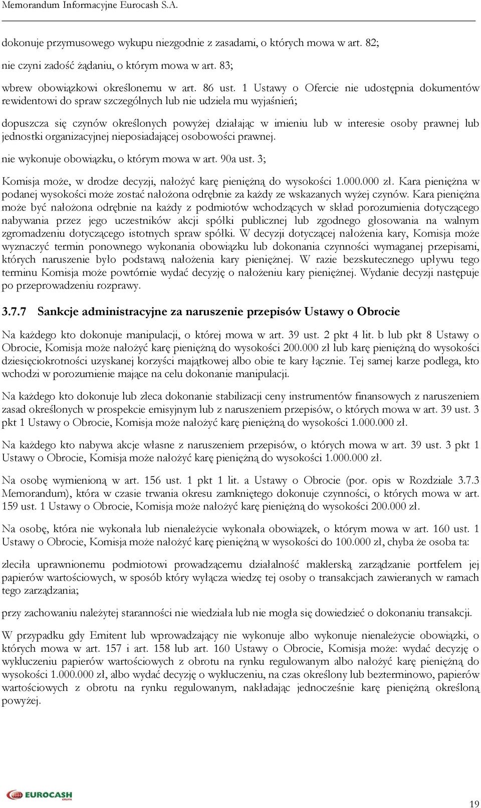 lub jednostki organizacyjnej nieposiadającej osobowości prawnej. nie wykonuje obowiązku, o którym mowa w art. 90a ust. 3; Komisja może, w drodze decyzji, nałożyć karę pieniężną do wysokości 1.000.