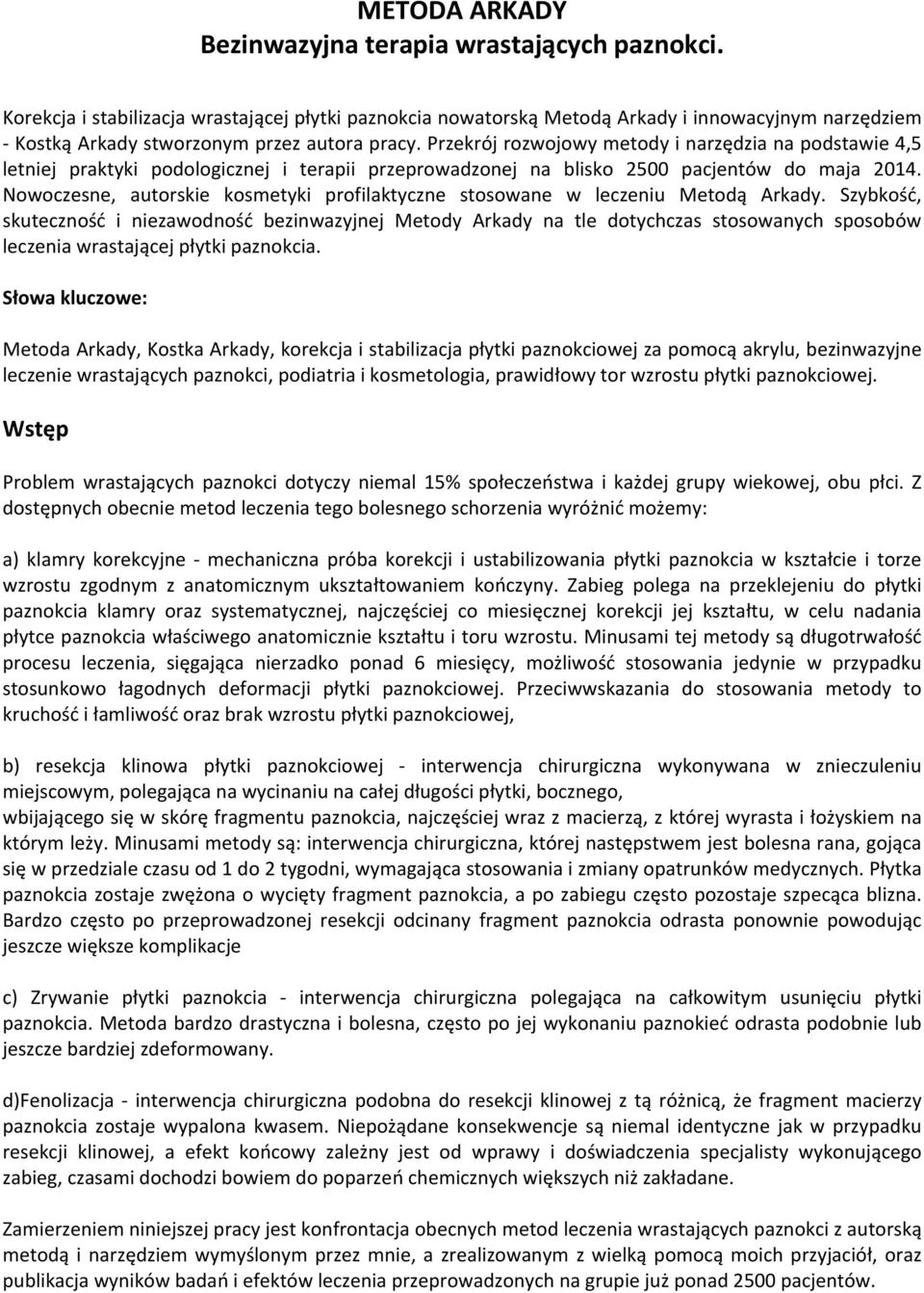 Przekrój rozwojowy metody i narzędzia na podstawie 4,5 letniej praktyki podologicznej i terapii przeprowadzonej na blisko 2500 pacjentów do maja 2014.