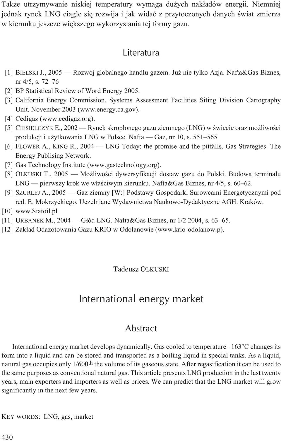 , 2005 Rozwój globalnego handlu gazem. Ju nie tylko Azja. Nafta&Gas Biznes, nr 4/5, s. 72 76 [2] BP Statistical Review of Word Energy 2005. [3] California Energy Commission.