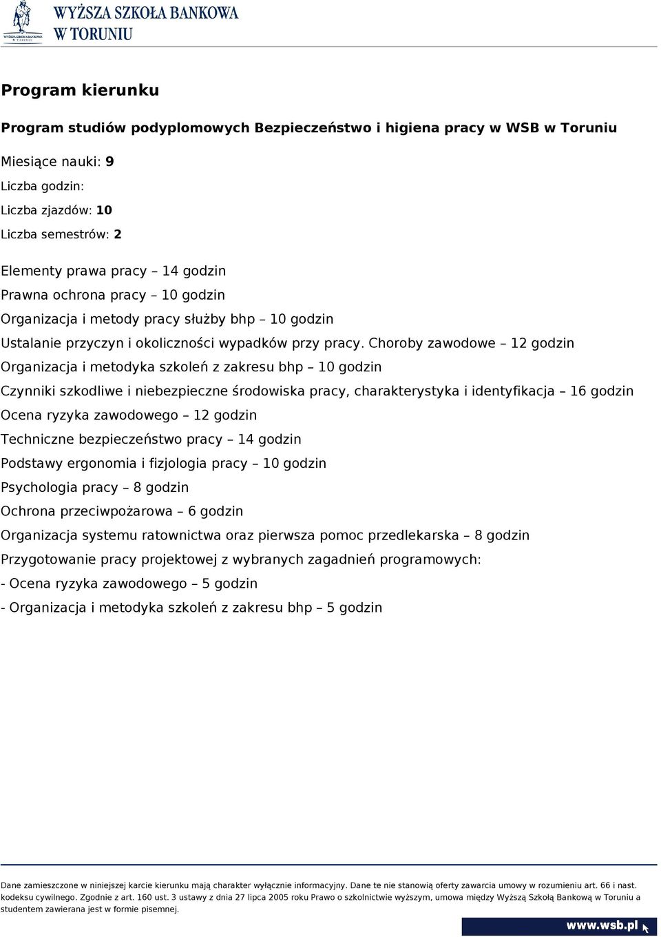 Choroby zawodowe 12 godzin Organizacja i metodyka szkoleń z zakresu bhp 10 godzin Czynniki szkodliwe i niebezpieczne środowiska pracy, charakterystyka i identyfikacja 16 godzin Ocena ryzyka