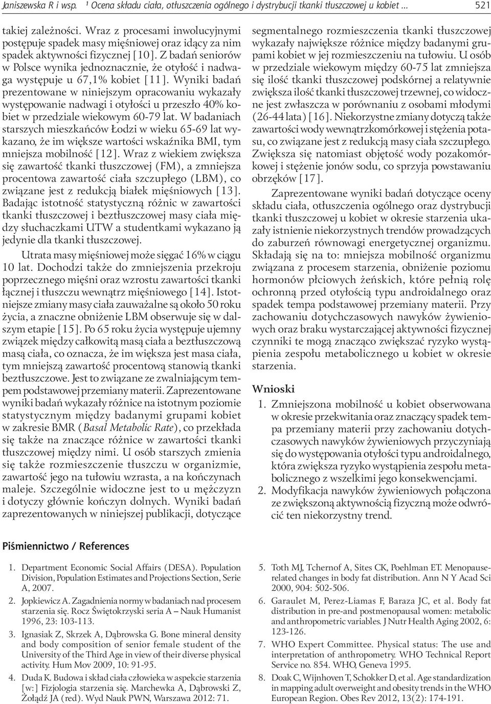 Z badań seniorów w Polsce wynika jednoznacznie, że otyłość i nadwaga występuje u 67,1% kobiet [11].