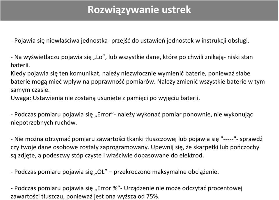 Kiedy pojawia się ten komunikat, należy niezwłocznie wymienić baterie, ponieważ słabe baterie mogą mieć wpływ na poprawność pomiarów. Należy zmienić wszystkie baterie w tym samym czasie.