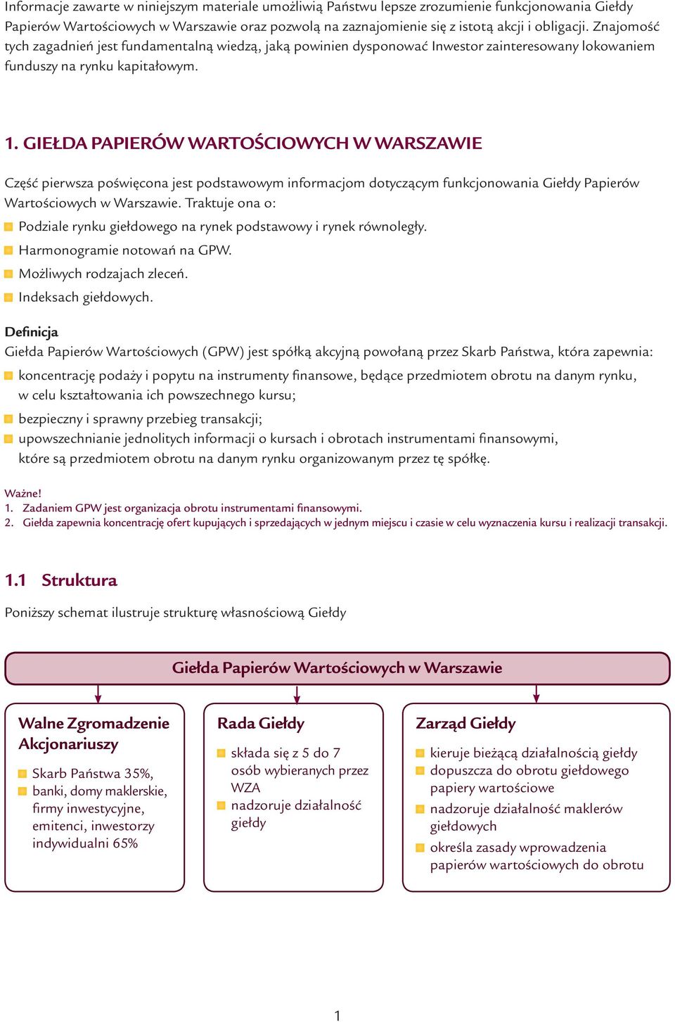 Giełda Papierów Wartościowych w Warszawie Część pierwsza poświęcona jest podstawowym informacjom dotyczącym funkcjonowania Giełdy Papierów Wartościowych w Warszawie.
