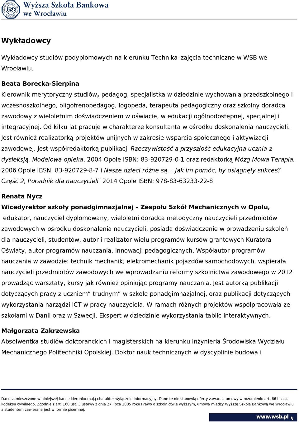 szkolny doradca zawodowy z wieloletnim doświadczeniem w oświacie, w edukacji ogólnodostępnej, specjalnej i integracyjnej.