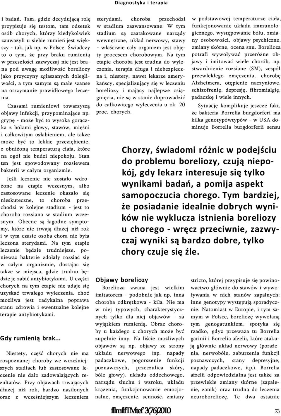 prawidłowego leczenia. Czasami rumieniowi towarzyszą objawy infekcji, przypominające np.
