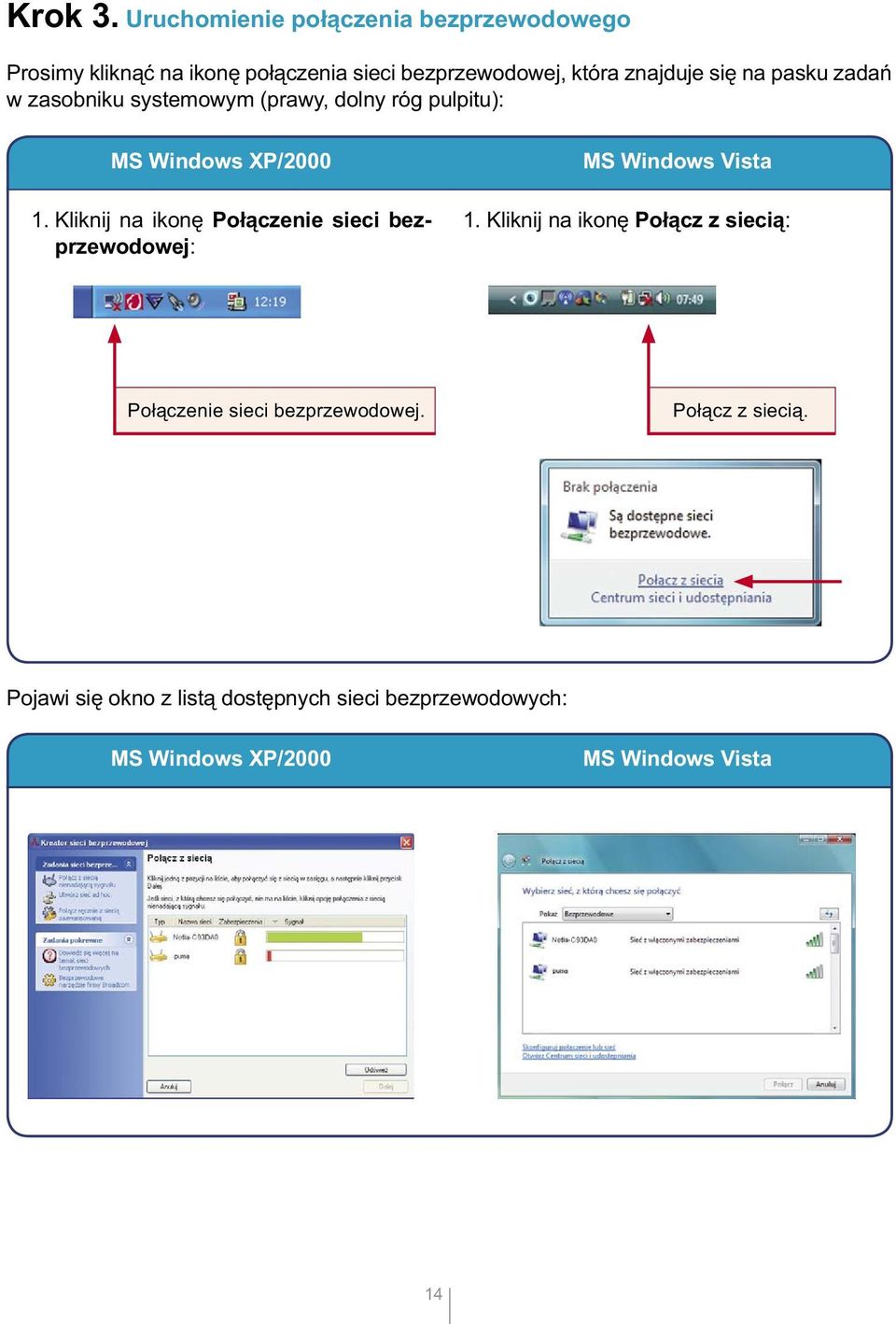 się na pasku zadań w zasobniku systemowym (prawy, dolny róg pulpitu): MS Windows XP/2000 1.