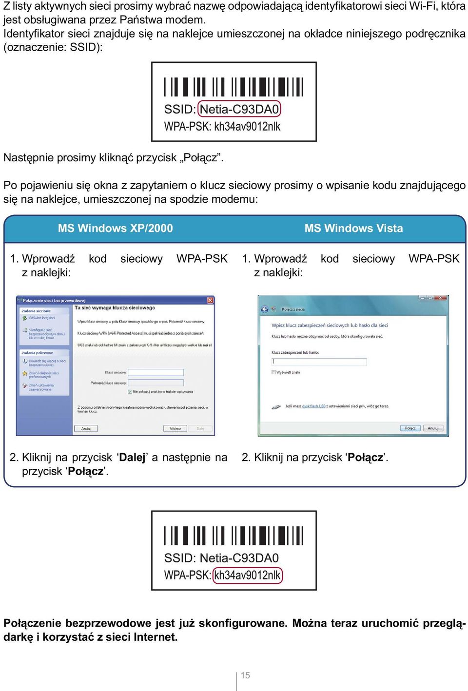 Po pojawieniu się okna z zapytaniem o klucz sieciowy prosimy o wpisanie kodu znajdującego się na naklejce, umieszczonej na spodzie modemu: MS Windows XP/2000 1.