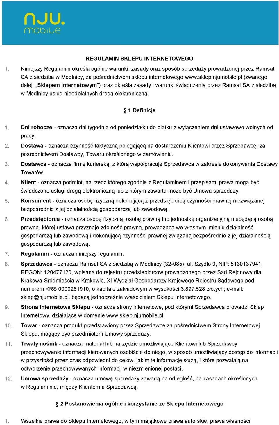 Dni robocze - oznacza dni tygodnia od poniedziałku do piątku z wyłączeniem dni ustawowo wolnych od pracy. 2.