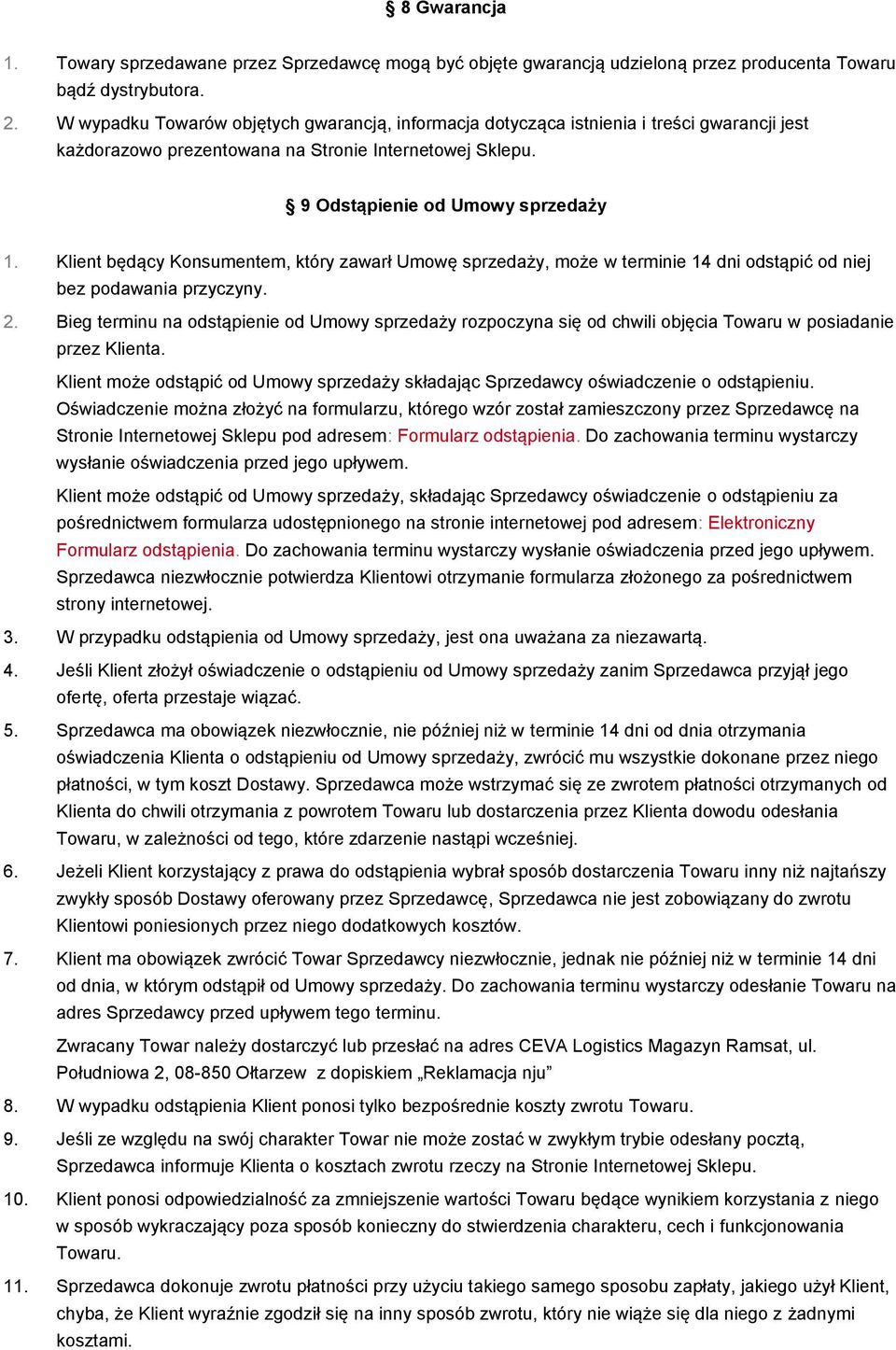 Klient będący Konsumentem, który zawarł Umowę sprzedaży, może w terminie 14 dni odstąpić od niej bez podawania przyczyny. 2.