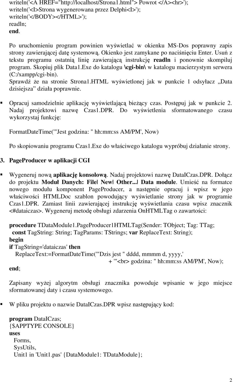 Usuń z tekstu programu ostatnią linię zawierającą instrukcję readln i ponownie skompiluj program. Skopiuj plik Data1.Exe do katalogu \cgi-bin\ w katalogu macierzystym serwera (C:/xampp/cgi-bin).