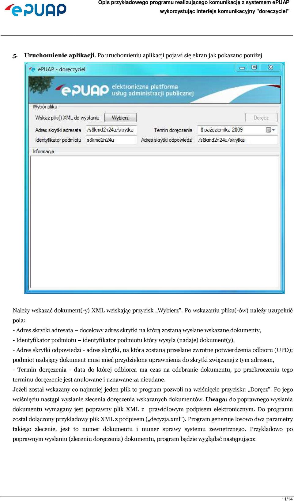 wysyła (nadaje) dokument(y), - Adres skrytki odpowiedzi - adres skrytki, na którą zostaną przesłane zwrotne potwierdzenia odbioru (UPD); podmiot nadający dokument musi mieć przydzielone uprawnienia