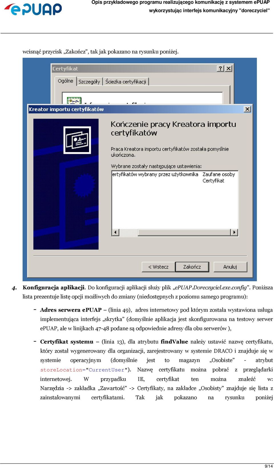 implementująca interfejs skrytka (domyślnie aplikacja jest skonfigurowana na testowy serwer epuap, ale w linijkach 47-48 podane są odpowiednie adresy dla obu serwerów ), - Certyfikat systemu (linia