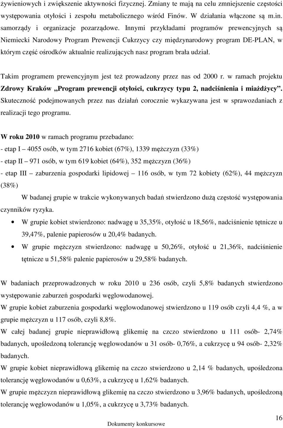 udział. Takim programem prewencyjnym jest też prowadzony przez nas od 2000 r. w ramach projektu Zdrowy Kraków Program prewencji otyłości, cukrzycy typu 2, nadciśnienia i miażdżycy.