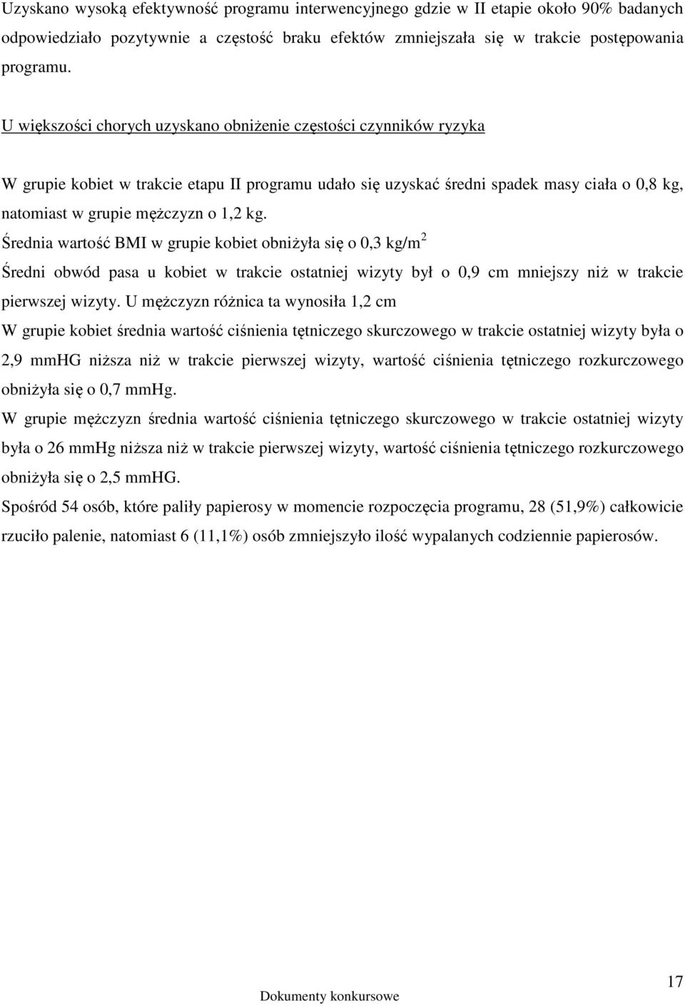 kg. Średnia wartość BMI w grupie kobiet obniżyła się o 0,3 kg/m 2 Średni obwód pasa u kobiet w trakcie ostatniej wizyty był o 0,9 cm mniejszy niż w trakcie pierwszej wizyty.