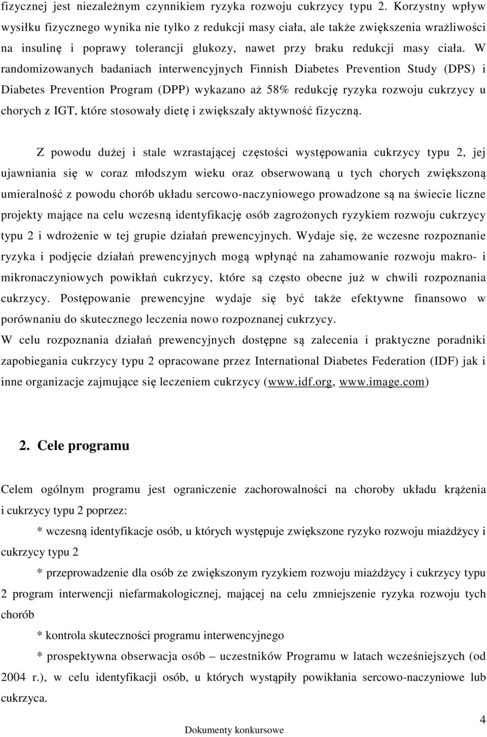 W randomizowanych badaniach interwencyjnych Finnish Diabetes Prevention Study (DPS) i Diabetes Prevention Program (DPP) wykazano aż 58% redukcję ryzyka rozwoju cukrzycy u chorych z IGT, które