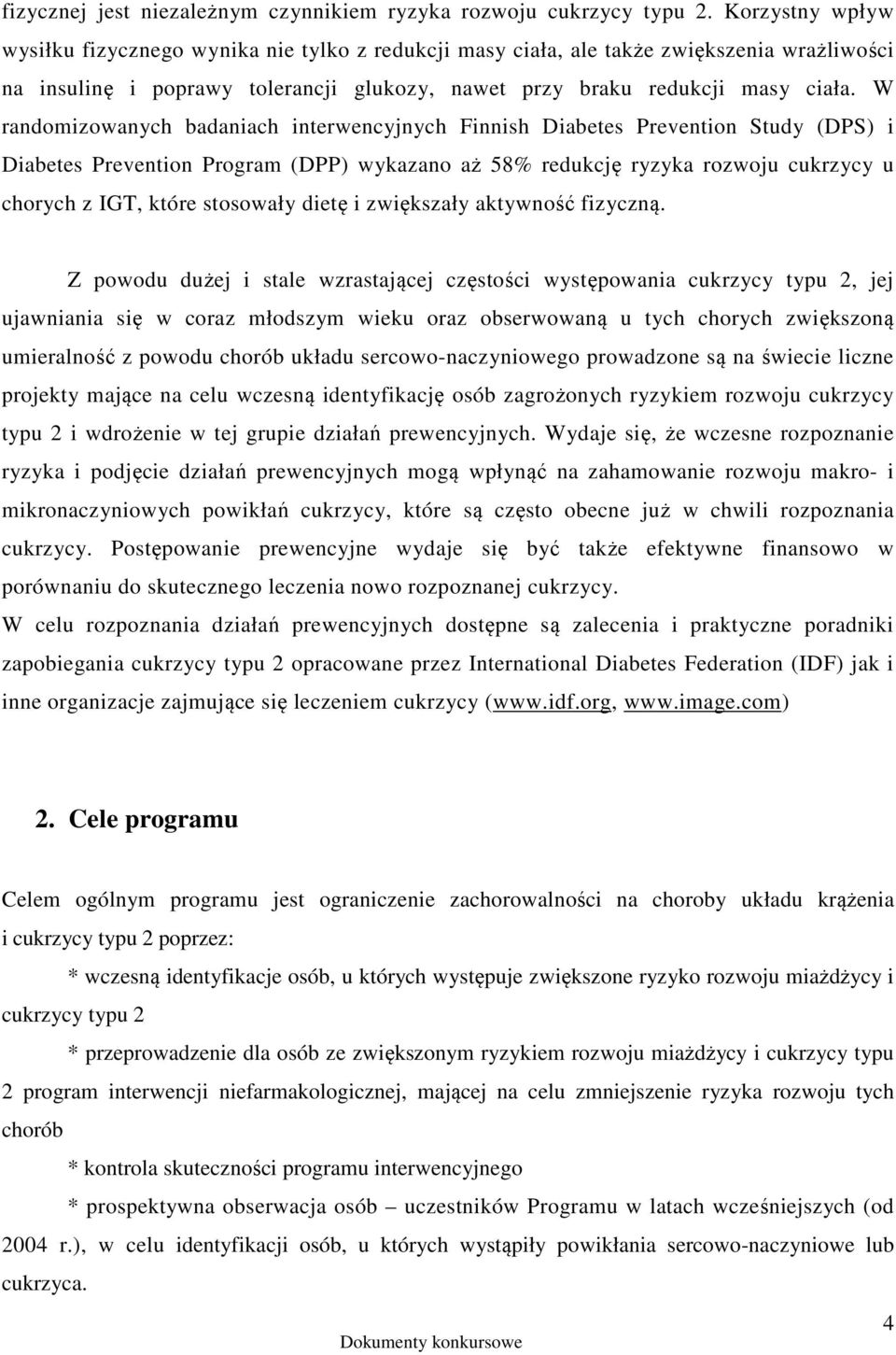 W randomizowanych badaniach interwencyjnych Finnish Diabetes Prevention Study (DPS) i Diabetes Prevention Program (DPP) wykazano aż 58% redukcję ryzyka rozwoju cukrzycy u chorych z IGT, które