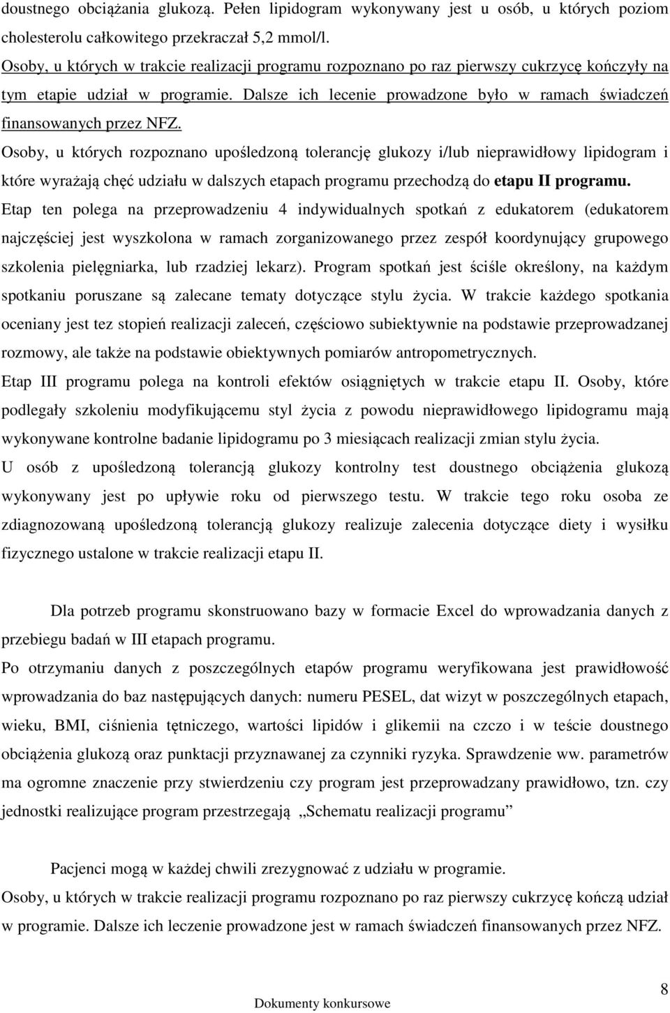 Dalsze ich lecenie prowadzone było w ramach świadczeń finansowanych przez NFZ.