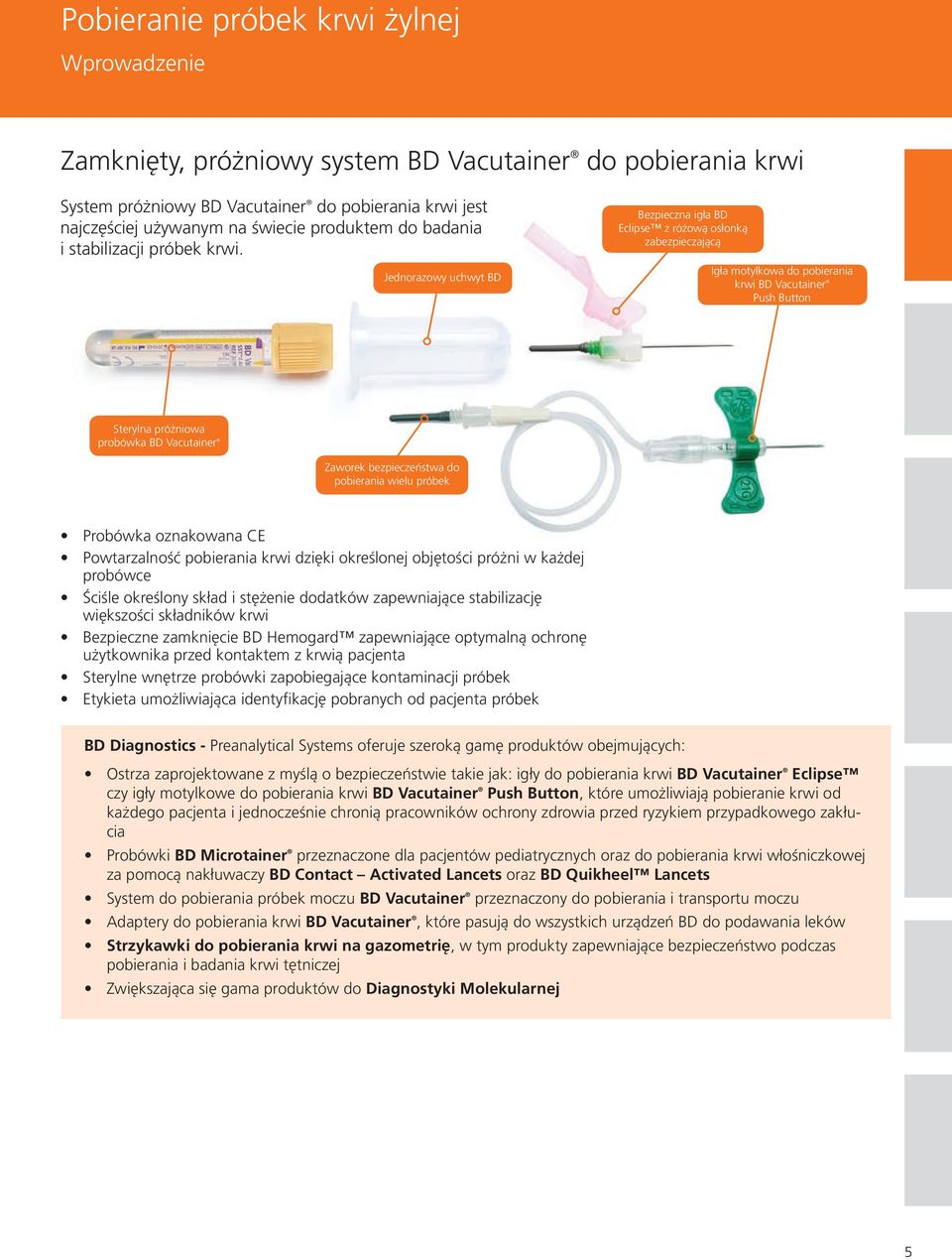 Jednorazowy uchwyt BD Bezpieczna igła BD Eclipse z różową osłonką zabezpieczającą Igła motylkowa do pobierania krwi BD Vacutainer Push Button Sterylna próżniowa probówka BD Vacutainer Zaworek