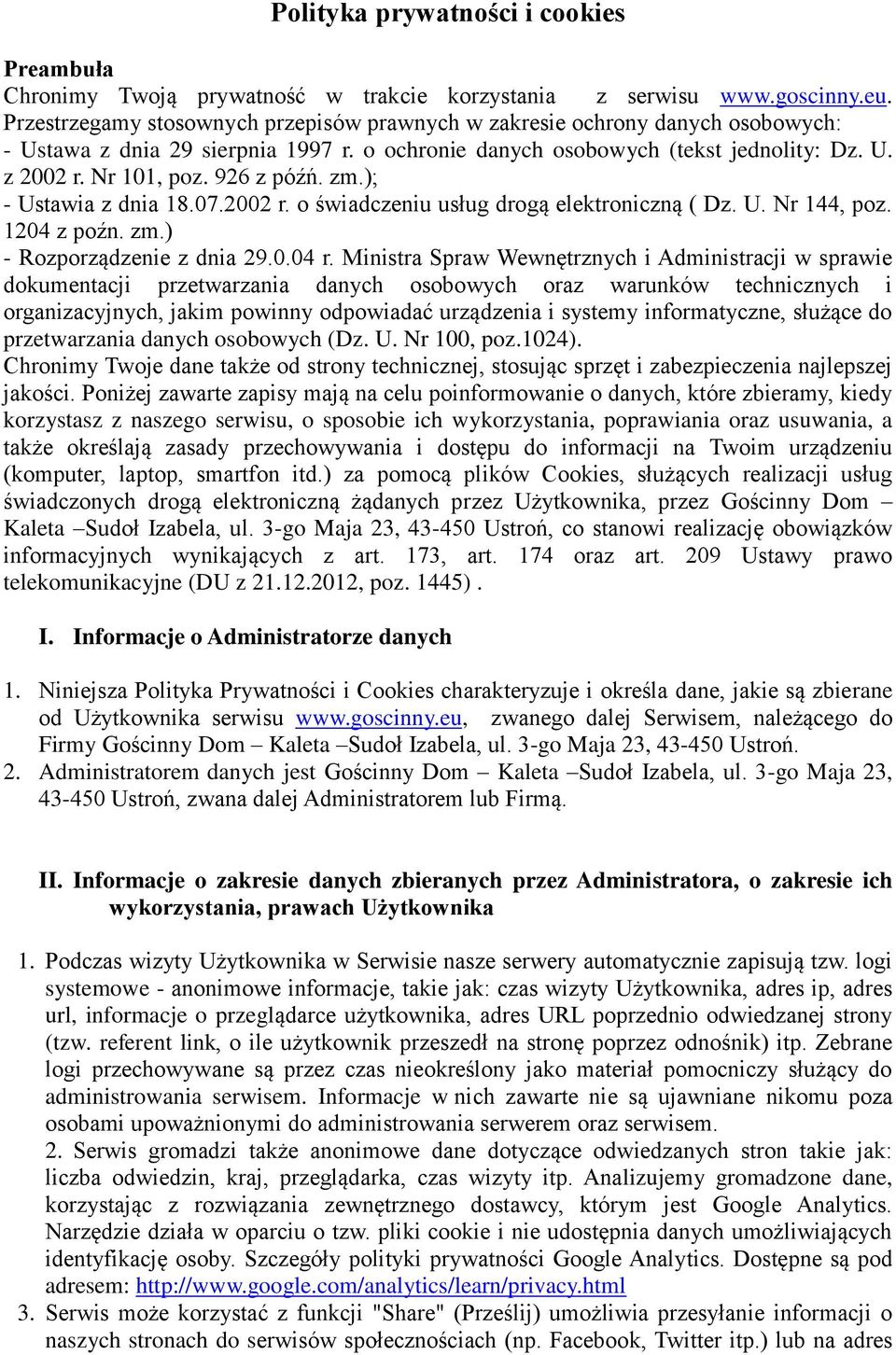 926 z późń. zm.); - Ustawia z dnia 18.07.2002 r. o świadczeniu usług drogą elektroniczną ( Dz. U. Nr 144, poz. 1204 z poźn. zm.) - Rozporządzenie z dnia 29.0.04 r.