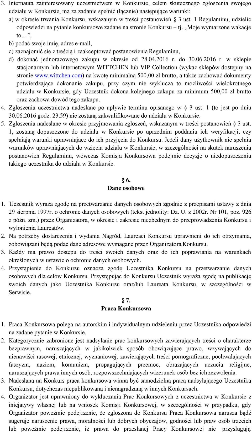 Moje wymarzone wakacje to, b) podać swoje imię, adres e-mail, c) zaznajomić się z treścią i zaakceptować postanowienia Regulaminu, d) dokonać jednorazowego zakupu w okresie od 28.04.2016 r. do 30.06.
