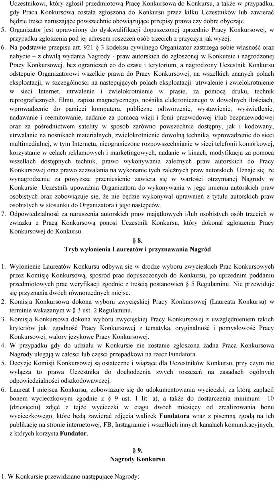 Organizator jest uprawniony do dyskwalifikacji dopuszczonej uprzednio Pracy Konkursowej, w przypadku zgłoszenia pod jej adresem roszczeń osób trzecich z przyczyn jak wyżej. 6.