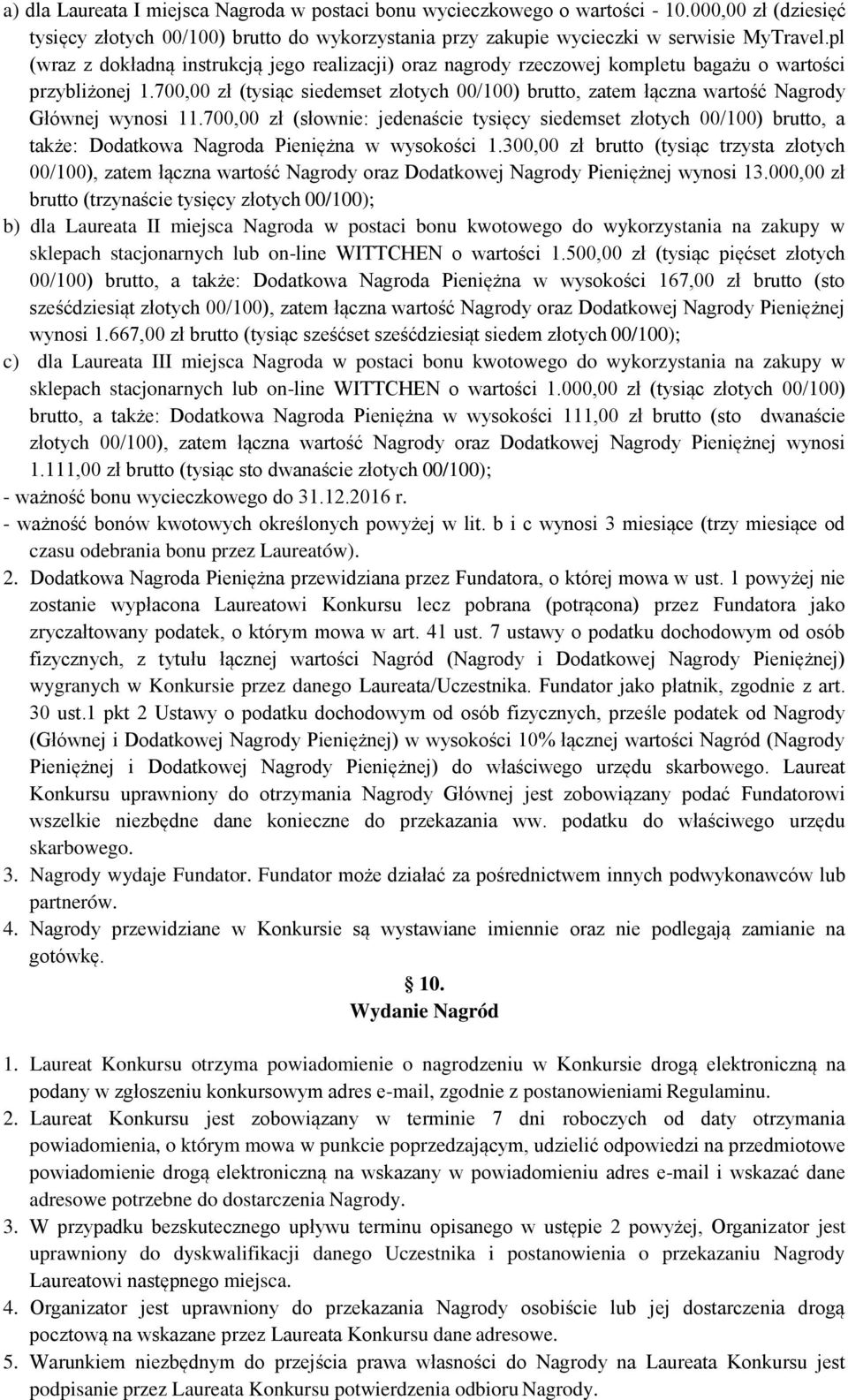 700,00 zł (tysiąc siedemset złotych 00/100) brutto, zatem łączna wartość Nagrody Głównej wynosi 11.