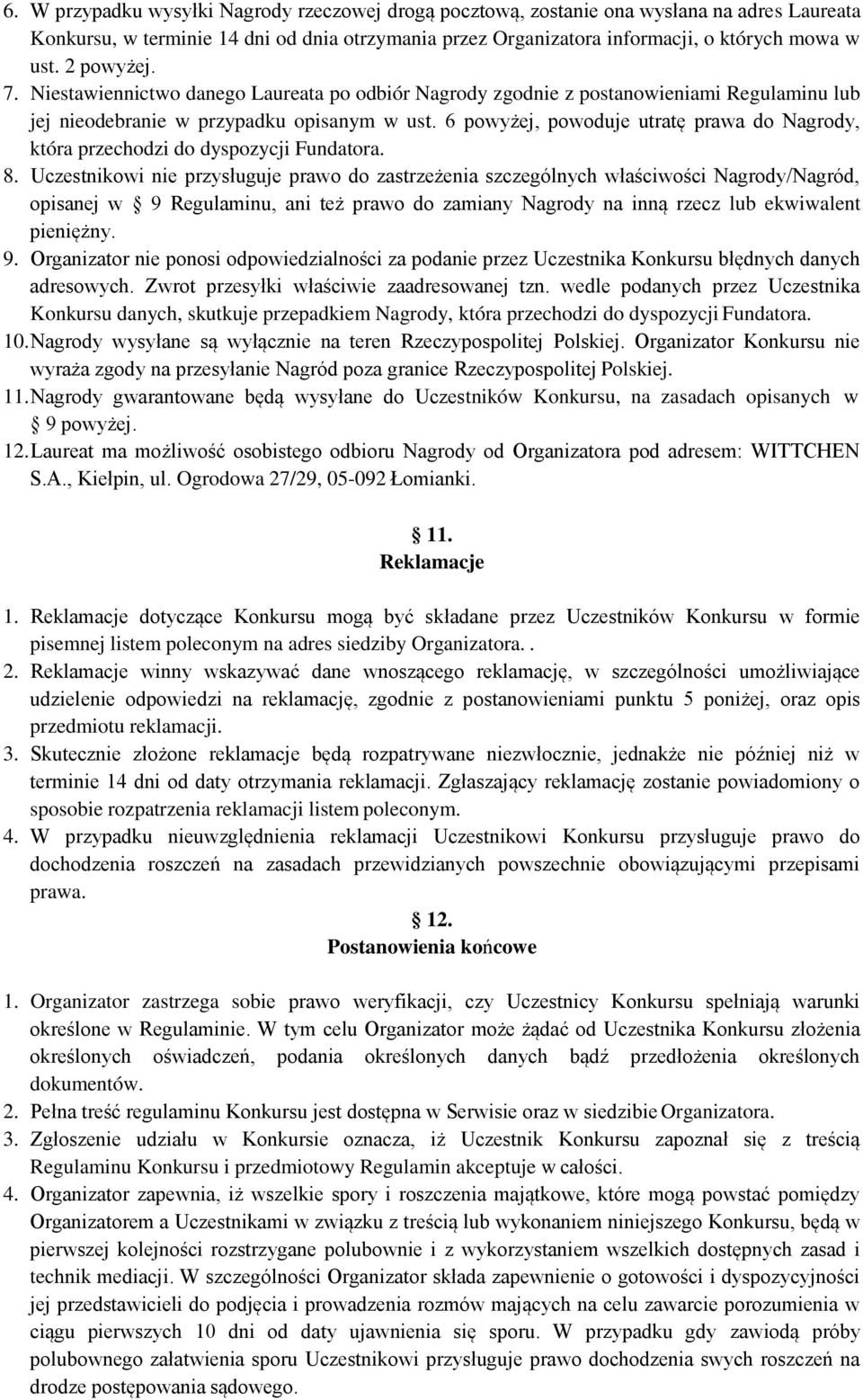 6 powyżej, powoduje utratę prawa do Nagrody, która przechodzi do dyspozycji Fundatora. 8.