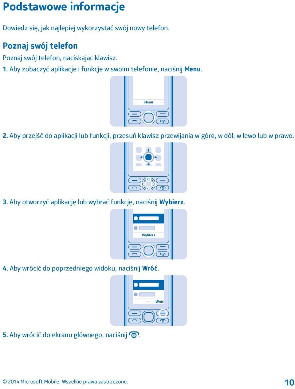 Aby zobaczyć aplikacje i funkcje w swoim telefonie, naciśnij Menu. Menu 2.