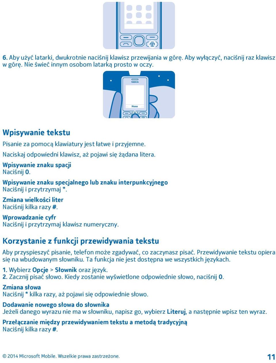 Wpisywanie znaku specjalnego lub znaku interpunkcyjnego Naciśnij i przytrzymaj *. Zmiana wielkości liter Naciśnij kilka razy #. Wprowadzanie cyfr Naciśnij i przytrzymaj klawisz numeryczny.