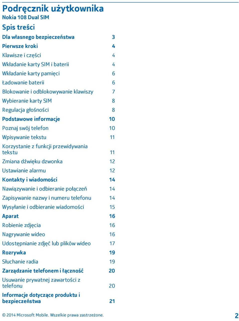 Zmiana dźwięku dzwonka 12 Ustawianie alarmu 12 Kontakty i wiadomości 14 Nawiązywanie i odbieranie połączeń 14 Zapisywanie nazwy i numeru telefonu 14 Wysyłanie i odbieranie wiadomości 15 Aparat 16