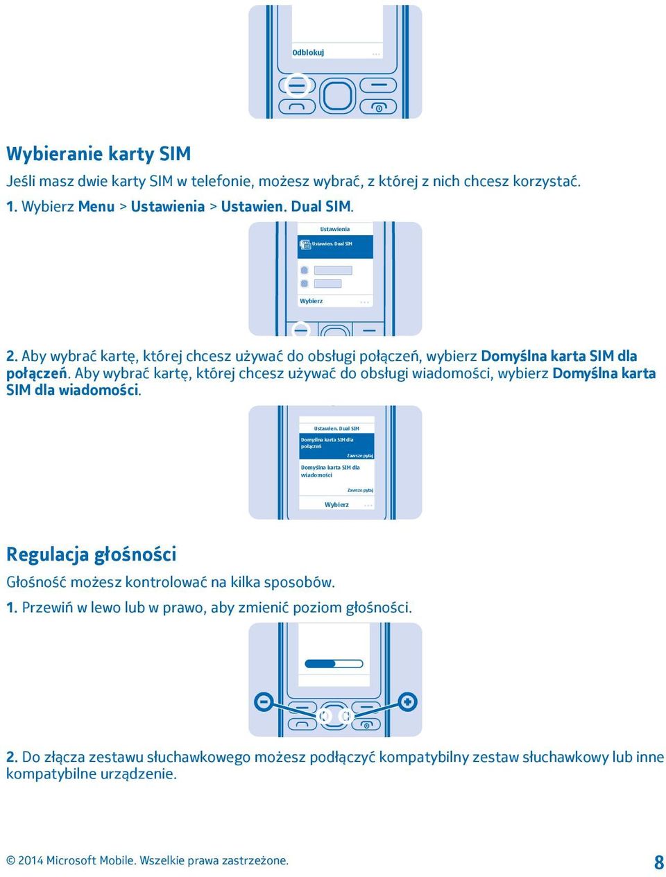 Aby wybrać kartę, której chcesz używać do obsługi wiadomości, wybierz Domyślna karta SIM dla wiadomości. Ustawien.