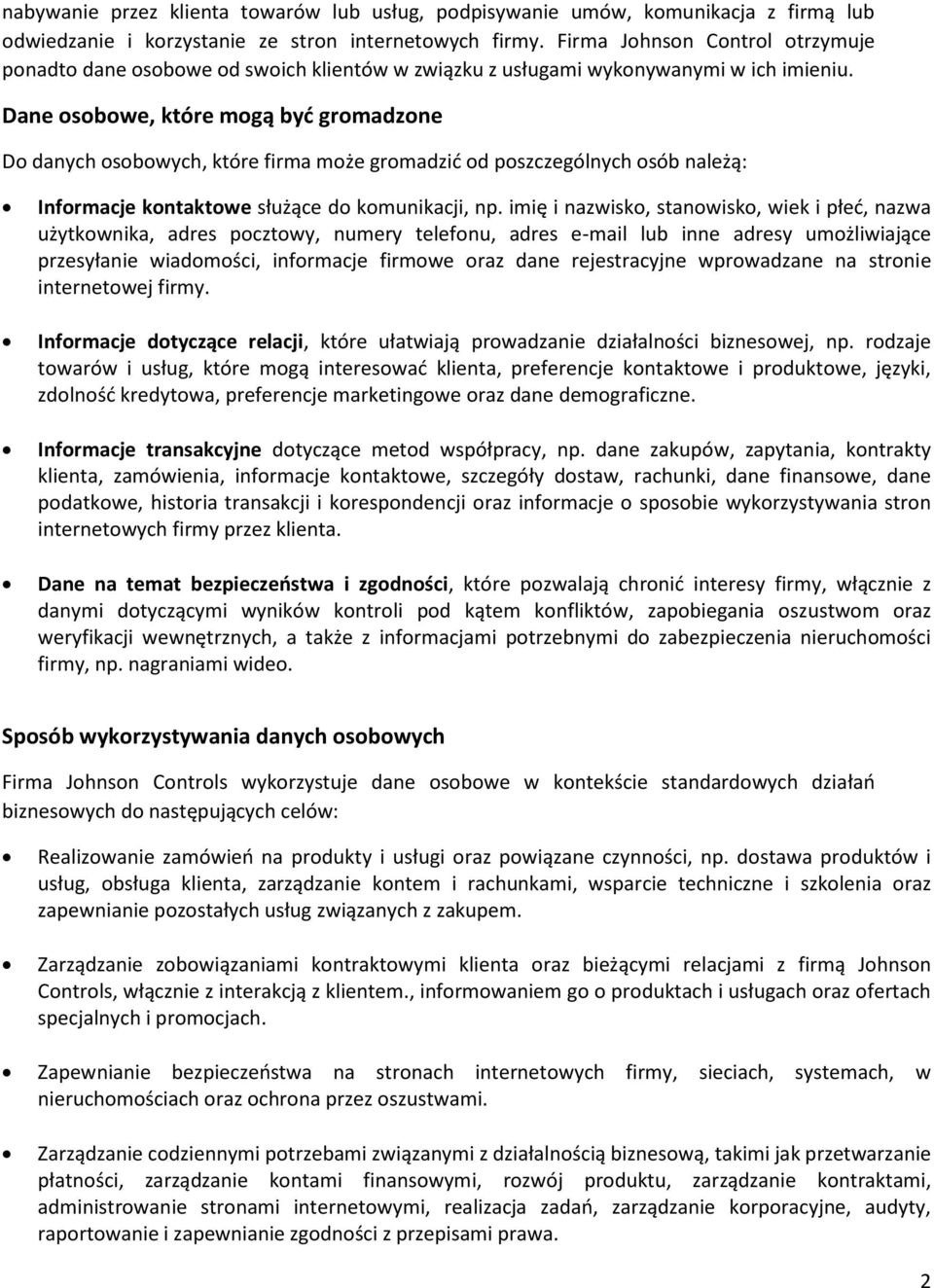 Dane osobowe, które mogą być gromadzone Do danych osobowych, które firma może gromadzić od poszczególnych osób należą: Informacje kontaktowe służące do komunikacji, np.