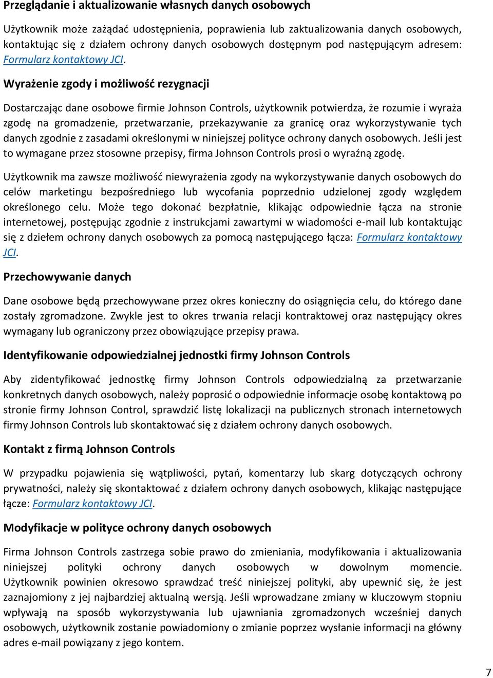 Wyrażenie zgody i możliwość rezygnacji Dostarczając dane osobowe firmie Johnson Controls, użytkownik potwierdza, że rozumie i wyraża zgodę na gromadzenie, przetwarzanie, przekazywanie za granicę oraz