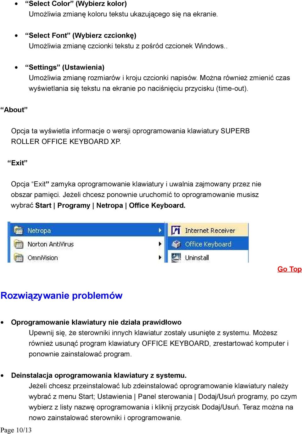 About Opcja ta wyświetla informacje o wersji oprogramowania klawiatury SUPERB ROLLER OFFICE KEYBOARD XP. Exit Opcja Exit zamyka oprogramowanie klawiatury i uwalnia zajmowany przez nie obszar pamięci.