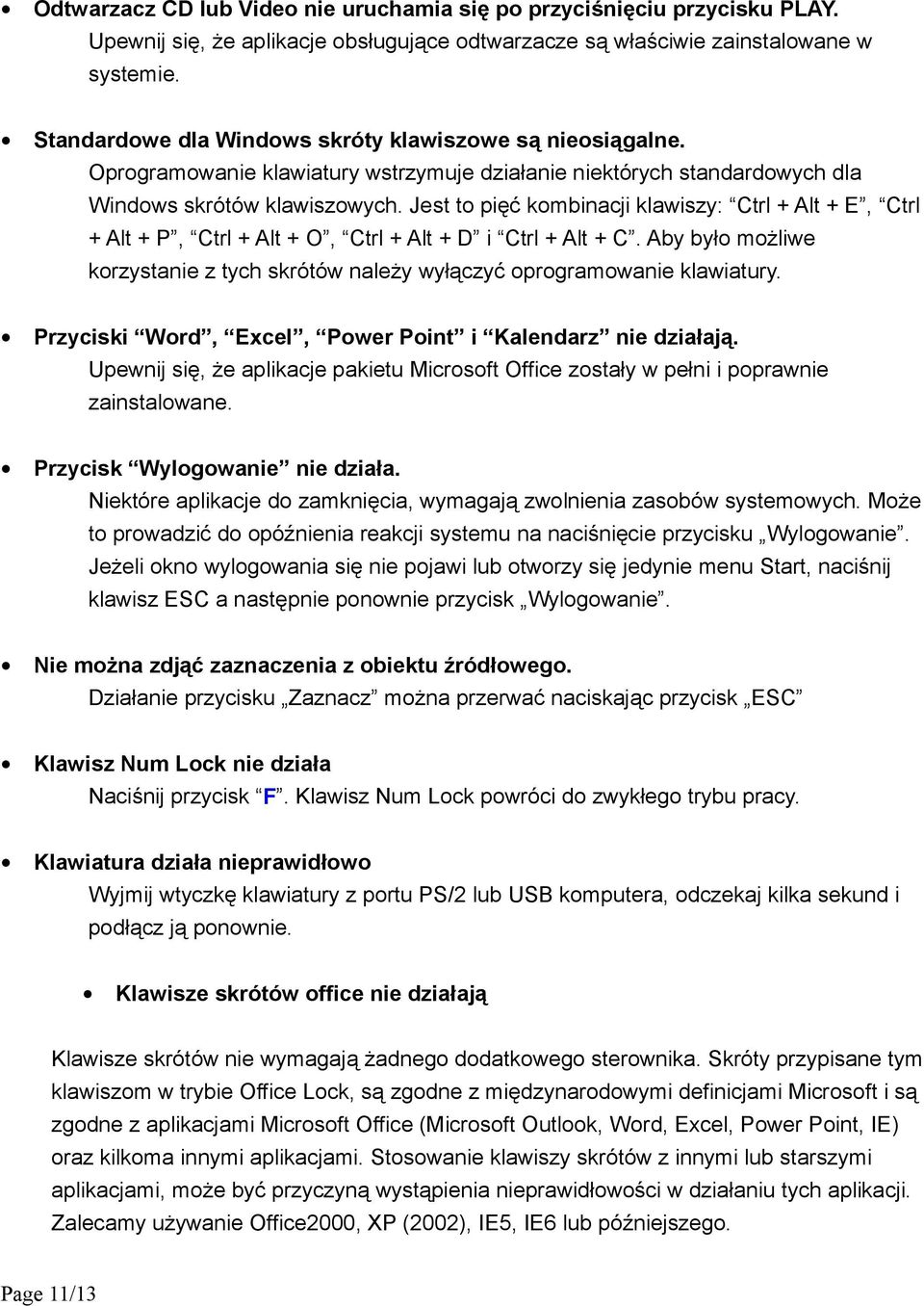 Jest to pięć kombinacji klawiszy: Ctrl + Alt + E, Ctrl + Alt + P, Ctrl + Alt + O, Ctrl + Alt + D i Ctrl + Alt + C.