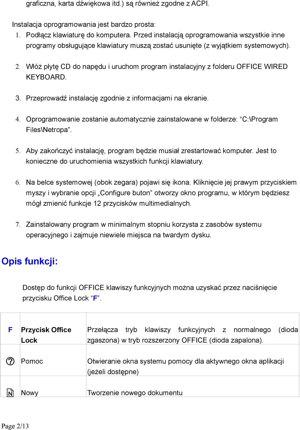 Włóż płytę CD do napędu i uruchom program instalacyjny z folderu OFFICE WIRED KEYBOARD. 3. Przeprowadź instalację zgodnie z informacjami na ekranie. 4.