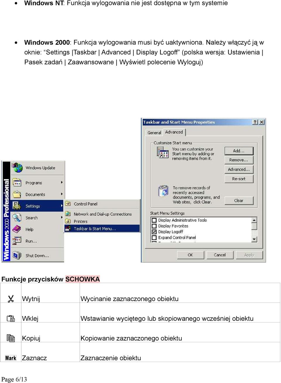 Należy włączyć ją w oknie: Settings Taskbar Advanced Display Logoff (polska wersja: Ustawienia Pasek zadań