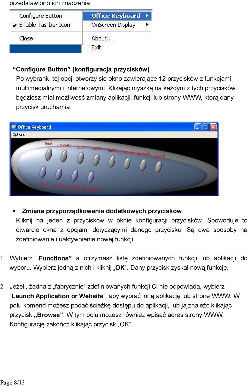 Zmiana przyporządkowania dodatkowych przycisków Kliknij na jeden z przycisków w oknie konfiguracji przycisków. Spowoduje to otwarcie okna z opcjami dotyczącymi danego przycisku.